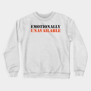 EMOTIONALLY UNAVAILABLE Crewneck Sweatshirt